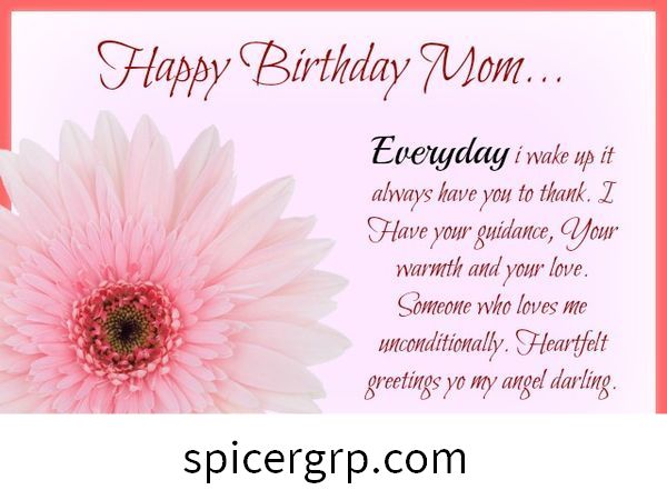 Všetko najlepšie k narodeninám, mama ... Každý deň, keď sa zobudím, musíš vždy poďakovať. Mám tvoje vedenie, tvoje teplo a tvoju lásku.