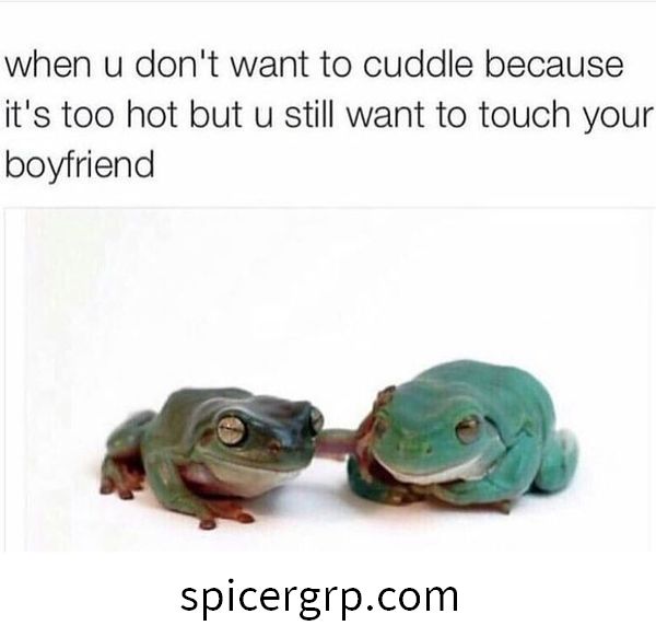 Quando non vuoi coccolarti perché fa troppo caldo ma vuoi comunque toccare il tuo ragazzo.