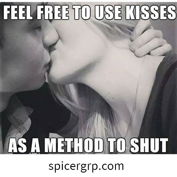 Sentiti libero di usare i baci come metodo per zittirmi in qualsiasi momento.