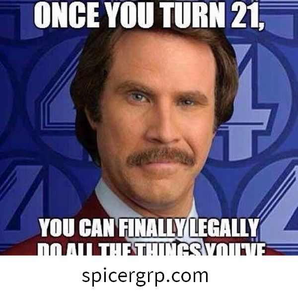 Un cop compleixis 21 anys, per fi podràs fer totes les coses legalment ...