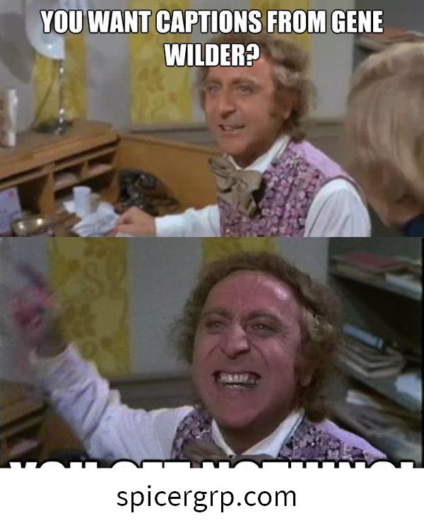 Anda mahukan kapsyen dari Gene Wilder? Anda tidak mendapat apa-apa!