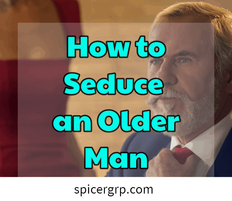 Comment séduire un homme plus âgé