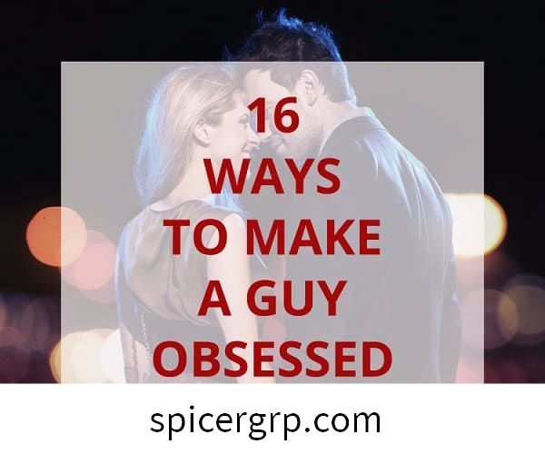 Cómo hacer que un hombre se obsesione contigo