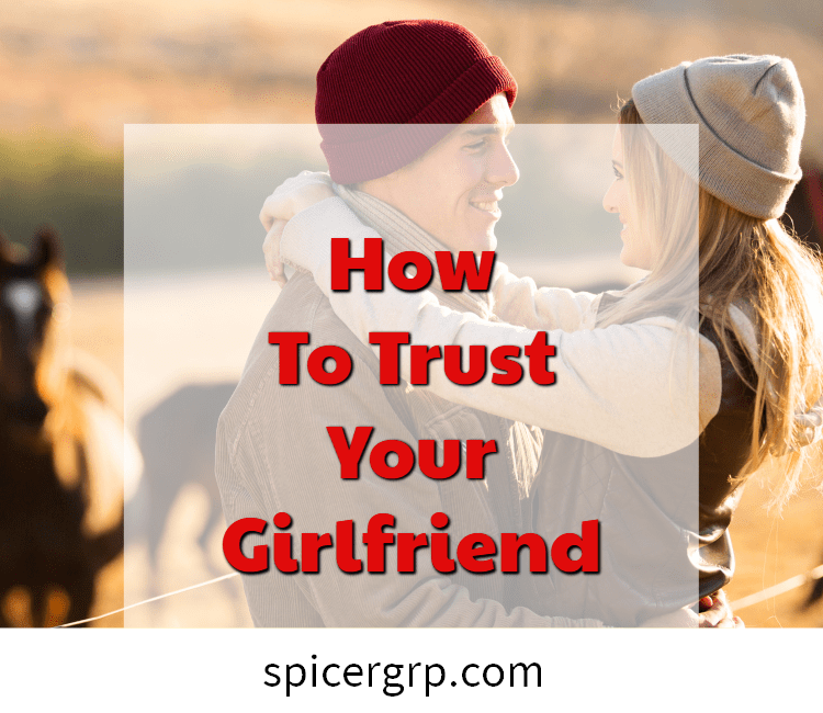 Comment faire confiance à votre petite amie