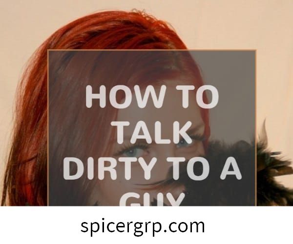 Cách nói chuyện bẩn thỉu với một chàng trai: Việc nên làm và không nên làm